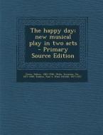 Happy Day; New Musical Play in Two Acts di Sidney Jones, Seymour Hicks, Paul a. 1875-1917 Rubens edito da Nabu Press