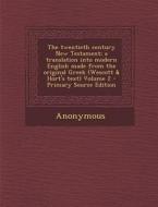 The Twentieth Century New Testament; A Translation Into Modern English Made from the Original Greek (Wescott & Hort's Text) Volume 2 di Anonymous edito da Nabu Press