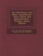 On Chloroform and Other Anaesthetics: Their Action and Administration di Snow John 1813-1858 edito da Nabu Press