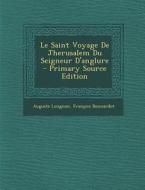 Le Saint Voyage de Jherusalem Du Seigneur D'Anglure di Auguste Longnon, Francois Bonnardot edito da Nabu Press