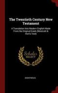 The Twentieth Century New Testament: A Translation Into Modern English Made from the Original Greek (Westcott & Hort's T di Anonymous edito da CHIZINE PUBN