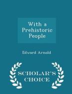 With A Prehistoric People - Scholar's Choice Edition edito da Scholar's Choice