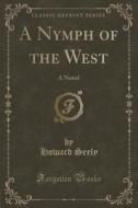 A Nymph Of The West di Howard Seely edito da Forgotten Books