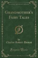 Grandmother's Fairy Tales (classic Reprint) di Charles Robert-Dumas edito da Forgotten Books
