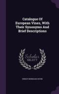 Catalogue Of European Vines, With Their Synonyms And Brief Descriptions di Ernest Bernhard Heyne edito da Palala Press