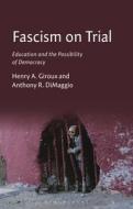 Fascism on Trial: Education and the Possibility of Democracy di Henry A. Giroux, Anthony R. Dimaggio edito da BLOOMSBURY ACADEMIC
