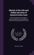 Sketch Of The Life And Public Services Of General Lewis Cass di William T Young edito da Palala Press