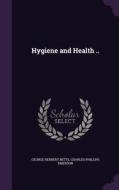 Hygiene And Health .. di George Herbert Betts, Charles Phillips Emerson edito da Palala Press