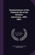 Reminiscences Of The Political Life Of The German-americans...1850-1860.. di Louis P From Old Catalog Hennighausen edito da Palala Press