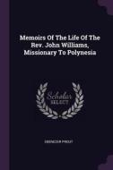 Memoirs of the Life of the Rev. John Williams, Missionary to Polynesia di Ebenezer Prout edito da CHIZINE PUBN