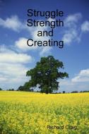 Struggle Strength and Creating di Richard Craig edito da Lulu.com