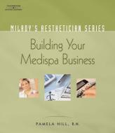 Milady's Aesthetician Series: Building Your Medispa Business di Pamela Hill edito da DELMAR