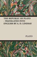 THE REPUBLIC OF PLATO - TRANSLATED INTO ENGLISH BY A. D. LINDSAY di Plato edito da Lowe Press