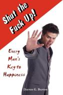 Shut The Fuck Up! di Darren G. Burton edito da Lulu Enterprises, UK Ltd