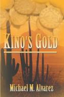 Kino\'s Gold di Michael M Alvarez edito da America Star Books