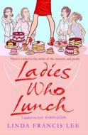 Ladies Who Lunch di Linda Francis Lee edito da Simon & Schuster