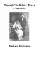 Through the Golden Doors: A Family History di Barbara Bookman edito da Booksurge Publishing