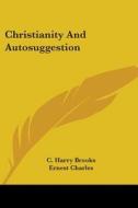 Christianity And Autosuggestion di C. Harry Brooks, Ernest Charles edito da Kessinger Publishing, Llc