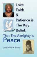 Love Faith & Patience Is The Key Belief di Jacqueline W Dailey edito da Xlibris Corporation
