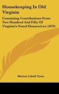 Housekeeping in Old Virginia: Containing Contributions from Two Hundred and Fifty of Virginia's Noted Housewives (1879) edito da Kessinger Publishing