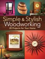 Simple & Stylish Woodworking di Scott Francis edito da F&W Publications Inc