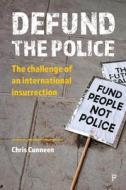 Defund the Police: A Short History of Police Abolition and Divestment di Chris Cunneen, Amanda Porter edito da POLICY PR