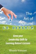 The Art of Natural Leadership di Rhoda Kreuzer edito da AUTHORHOUSE