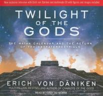 Twilight of the Gods: The Mayan Calendar and the Return of the Extraterrestrials di Erich Von Daniken edito da Tantor Media Inc