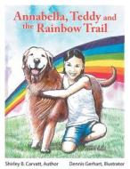 ANNABELLA TEDDY & THE RAINBOW di Shirley Carvatt edito da DOG EAR PUB LLC
