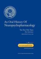 An Oral History of Neuropsychopharmacology: The First Fifty Years, Peer Interviews: Volume Four: Psychopharmacology edito da Createspace