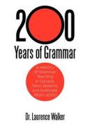 200 Years of Grammar: A History of Grammar Teaching in Canada, New Zealand, and Australia, 1800-2000 di Laurence Walker, Dr Laurence Walker edito da AUTHORHOUSE