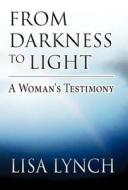 From Darkness To Light di Lisa Lynch edito da America Star Books