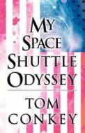 My Space Shuttle Odyssey di Tom Conkey edito da America Star Books