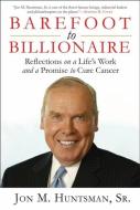 Barefoot to Billionaire: Reflections on a Life's Work and a Promise to Cure Cancer di Jon Huntsman edito da OVERLOOK PR