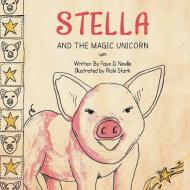 Stella and The Magic Unicorn di Faye D. Neville edito da Xlibris