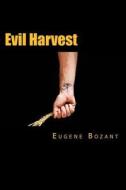 Evil Harvest di Eugene Bozant edito da Createspace