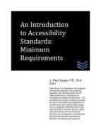 An Introduction to Accessibility Standards: Minimum Requirements di J. Paul Guyer edito da Createspace