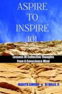 Aspire to Inspire 101: Lessons of Collective Thoughts from a Conscience Mind di Makiya Simone edito da Createspace