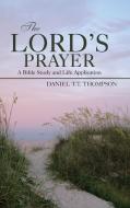 The Lord's Prayer di Daniel T. T. Thompson edito da Westbow Press