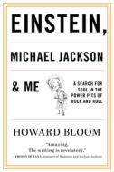 Einstein, Michael Jackson & Me: A Search for Soul in the Power Pits of Rock and Roll di Howard Bloom edito da BACKBEAT RECORDS