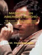 Masks of an American Psycho: Ted Bundy: Young Women's Sex-Killer Nightmare di Paul Dawson, Dr Paul Dawson edito da Createspace