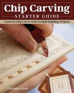 Chip Carving Starter Guide: Learn to Chip Carve with 22 Skill Building Projects di Charlene Lynum edito da FOX CHAPEL PUB CO INC