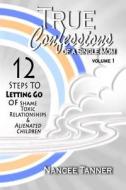 True Confessions of a Single Mom: 12 Steps to Letting Go di Nancee Tanner edito da Createspace