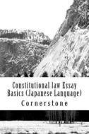 Constitutional Law Essay Basics (Japanese Language) di Cornerstone edito da Createspace
