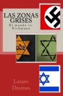 Las Zonas Grises: El Mundo vs. Eichmann di Lazaro Droznes edito da Createspace