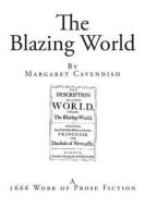 The Blazing World: A New World di Margaret Cavendish edito da Createspace