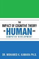 The Impact of Cognitive Theory on Human and Computer Development di Mohamed K. Kamara Ph. D. edito da Xlibris