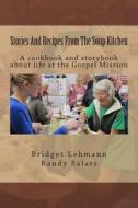 Stories and Recipes from the Soup Kitchen: A Cookbook and Storybook about Life at the Gospel Mission di Randy Salars edito da Createspace