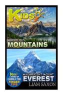A Smart Kids Guide to Marvelous Mountains and Magnificent Mt. Everest: A World of Learning at Your Fingertips di Liam Saxon edito da Createspace