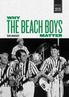 Why the Beach Boys Matter di Tom Smucker edito da FOREEDGE